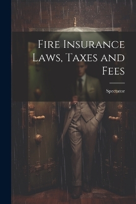 Fire Insurance Laws, Taxes and Fees -  Spectator