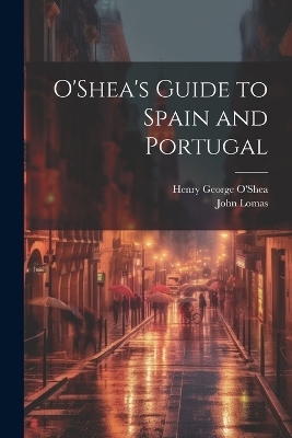 O'Shea's Guide to Spain and Portugal - John Lomas