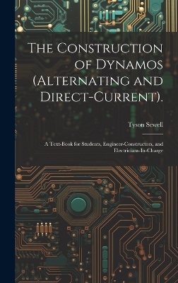 The Construction of Dynamos (Alternating and Direct-Current). - Tyson Sewell