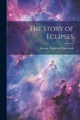 The Story of Eclipses - George Frederick Chambers