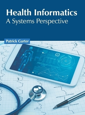 Health Informatics: A Systems Perspective - 