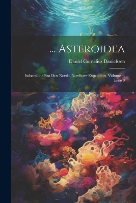 ... Asteroidea - Daniel Cornelius Danielssen