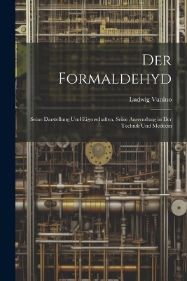 Der Formaldehyd - Ludwig Vanino