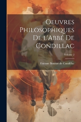 Oeuvres philosophiques de l'Abbé de Condillac; Volume 2 - Etienne Bonnot de Condillac
