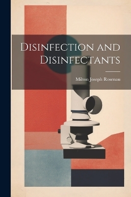 Disinfection and Disinfectants - Milton Joseph Rosenau