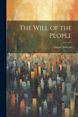 The Will of the People - Francis Sullivan