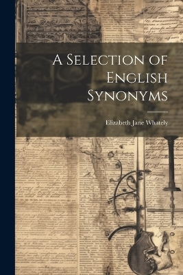 A Selection of English Synonyms - Elizabeth Jane Whately