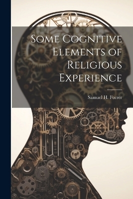 Some Cognitive Elements of Religious Experience - Samuel H Forrer