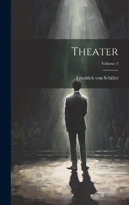 Theater; Volume 3 - Friedrich von Schiller