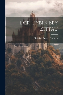 Der Oybin Bey Zittau - Christian August Pescheck