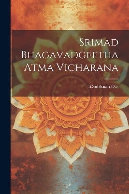 Srimad Bhagavadgeetha Atma Vicharana - Ssubbaiah Das