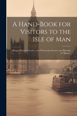 A Hand-Book for Visitors to the Isle of Man -  Anonymous