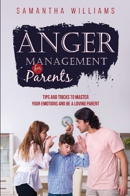 Anger Management for Parents - Samantha Williams