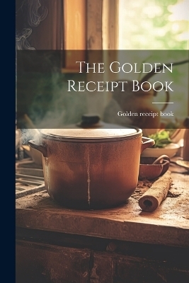 The Golden Receipt Book - Golden Receipt Book