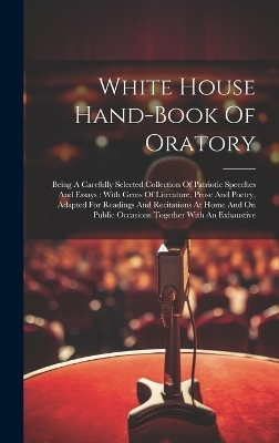 White House Hand-book Of Oratory -  Anonymous