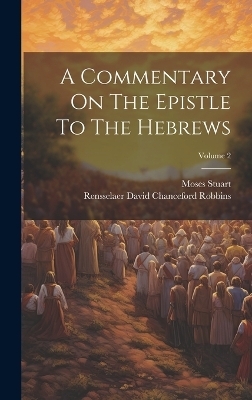 A Commentary On The Epistle To The Hebrews; Volume 2 - Moses Stuart