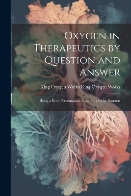 Oxygen in Therapeutics by Question and Answer - King Oxygen Works King Oxygen Works