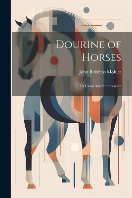 Dourine of Horses - John Robbins Mohler