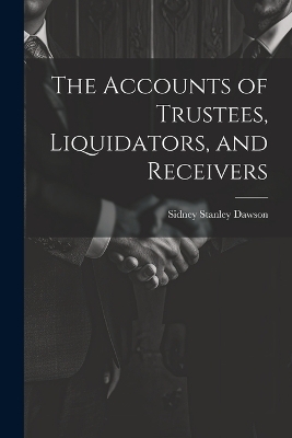 The Accounts of Trustees, Liquidators, and Receivers - Sidney Stanley Dawson