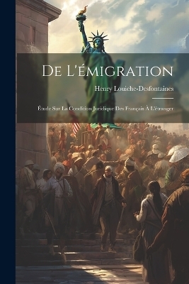 De L'émigration - Henry Louiche-Desfontaines