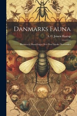 Danmarks Fauna; Illustrerede Haandbøger Over Den Danske Dyreverden - A C Jensen Haarup