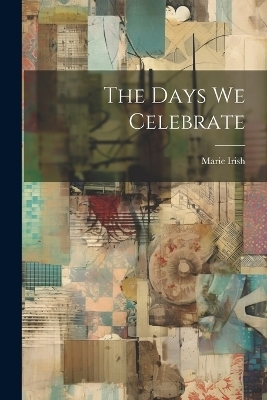 The Days We Celebrate - Marie Irish