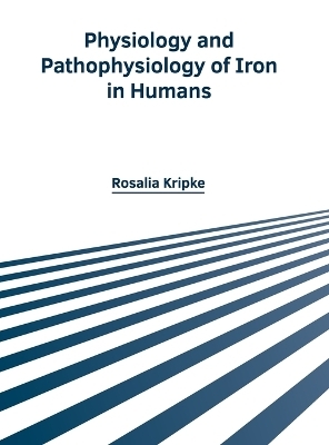 Physiology and Pathophysiology of Iron in Humans - 