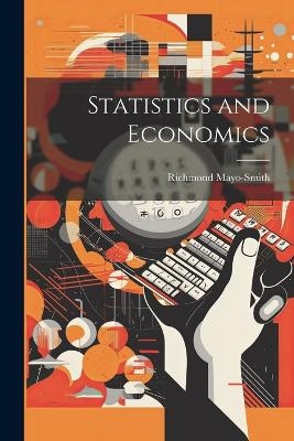 Statistics and Economics - Richmond Mayo-Smith