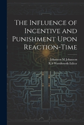 The Influence of Incentive and Punishment Upon Reaction-Time - Johanson M Johanson