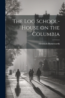 The Log School-House on the Columbia - Hezekiah Butterworth