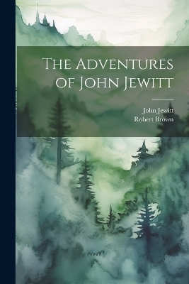 The Adventures of John Jewitt - Robert Brown, John Jewitt