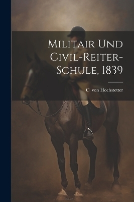Militair und Civil-Reiter-Schule, 1839 - C Von Hochstetter