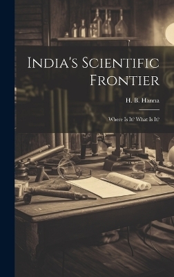 India's Scientific Frontier - H B Hanna