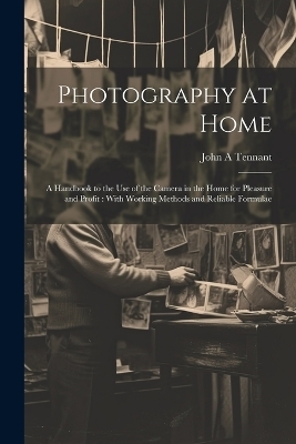 Photography at Home [microform] - John A Tennant