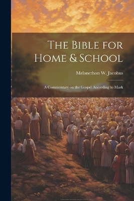 The Bible for Home & School - Melancthon W Jacobus
