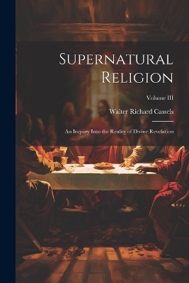 Supernatural Religion - Walter Richard Cassels