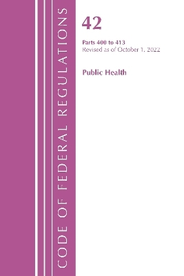 Code of Federal Regulations, Title 42 Public Health 400-413, Revised as of October 1, 2022 -  Office of The Federal Register (U.S.)