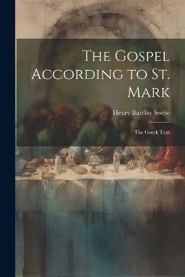 The Gospel According to St. Mark - Henry Barclay 1835-1917 Swete