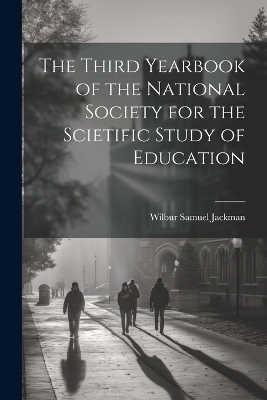 The Third Yearbook of the National Society for the Scietific Study of Education - Wilbur Samuel Jackman