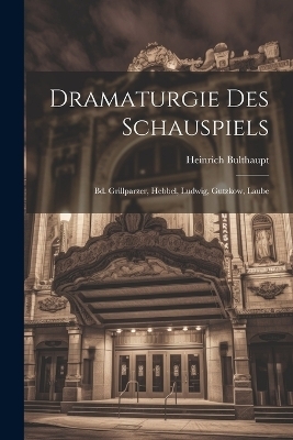 Dramaturgie Des Schauspiels - Heinrich Bulthaupt