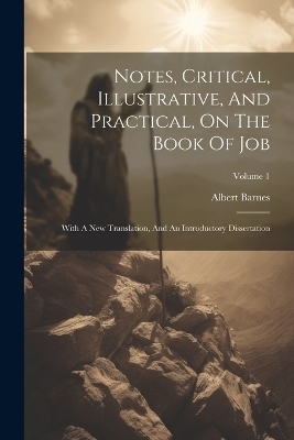 Notes, Critical, Illustrative, And Practical, On The Book Of Job - Albert Barnes