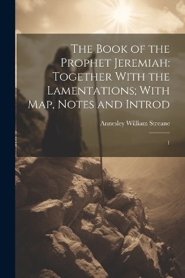 The Book of the Prophet Jeremiah - Annesley William Streane