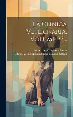 La Clinica Veterinaria, Volume 27... - Istituto Sieroterapico Milanese