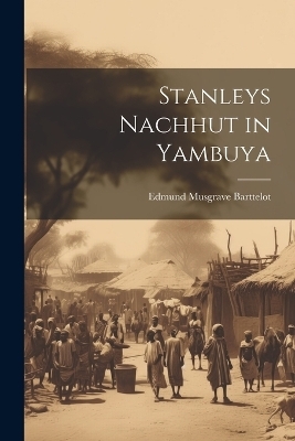 Stanleys Nachhut in Yambuya - Edmund Musgrave Barttelot