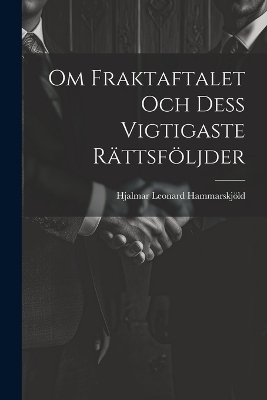 Om Fraktaftalet Och Dess Vigtigaste Rättsföljder - Hjalmar Leonard Hammarskjöld