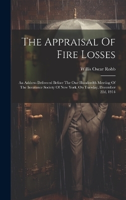 The Appraisal Of Fire Losses - Willis Oscar Robb