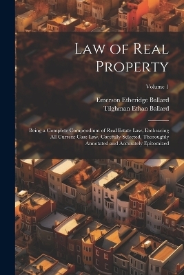 Law of Real Property - Emerson Etheridge Ballard, Tilghman Ethan Ballard