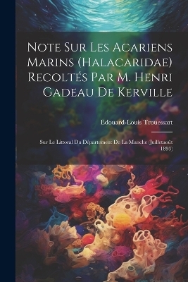 Note Sur Les Acariens Marins (Halacaridae) Recoltés Par M. Henri Gadeau De Kerville - Edouard-Louis Trouessart