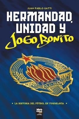 Hermandad, Unidad Y Jogo Bonito - Juan Pablo Gatti