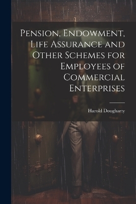 Pension, Endowment, Life Assurance and Other Schemes for Employees of Commercial Enterprises - Harold Dougharty